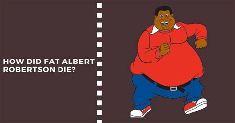 the cartoon fat albert|how did fat albert die.